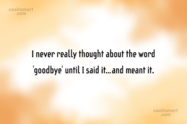 25 Mind Pleasing Goodbye Quotes That Give You Peace - Picss Mine