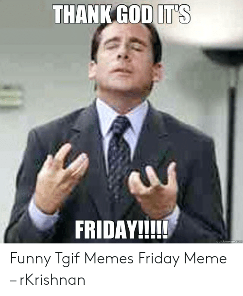 Thank God Its Friday Meme Images Pictures Picss Mine