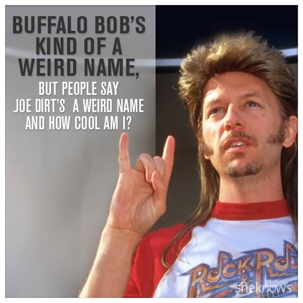 24 Joe Dirt Quotes Pictures and Photos Collection - Picss Mine