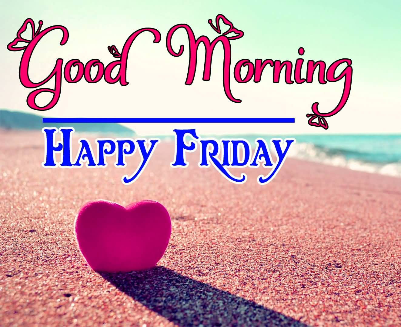 Here you will get some amazing Good Morning Happy Friday pictures that make...