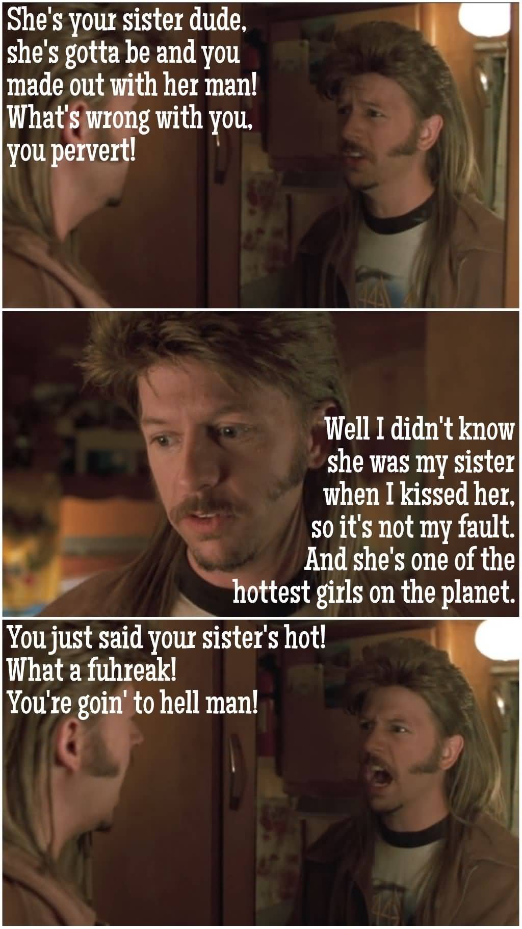 Shes Your Sister Dude Joe Dirt Quotes