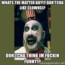 What's The Matter Boy Captain Spaulding Quotes