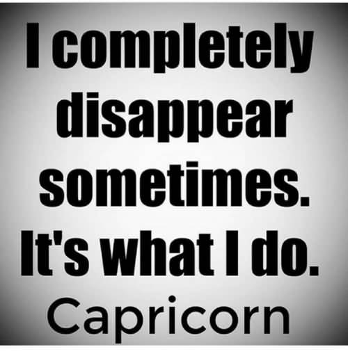 Capricorns disappear do why 5 Reasons